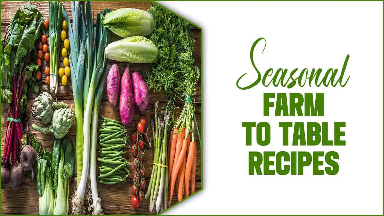 Seasonal Farm-To-Table Recipes