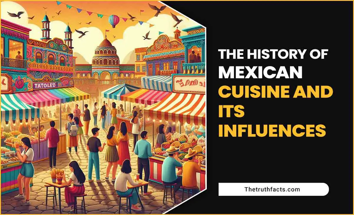 The History Of Mexican Cuisine And Its Influences