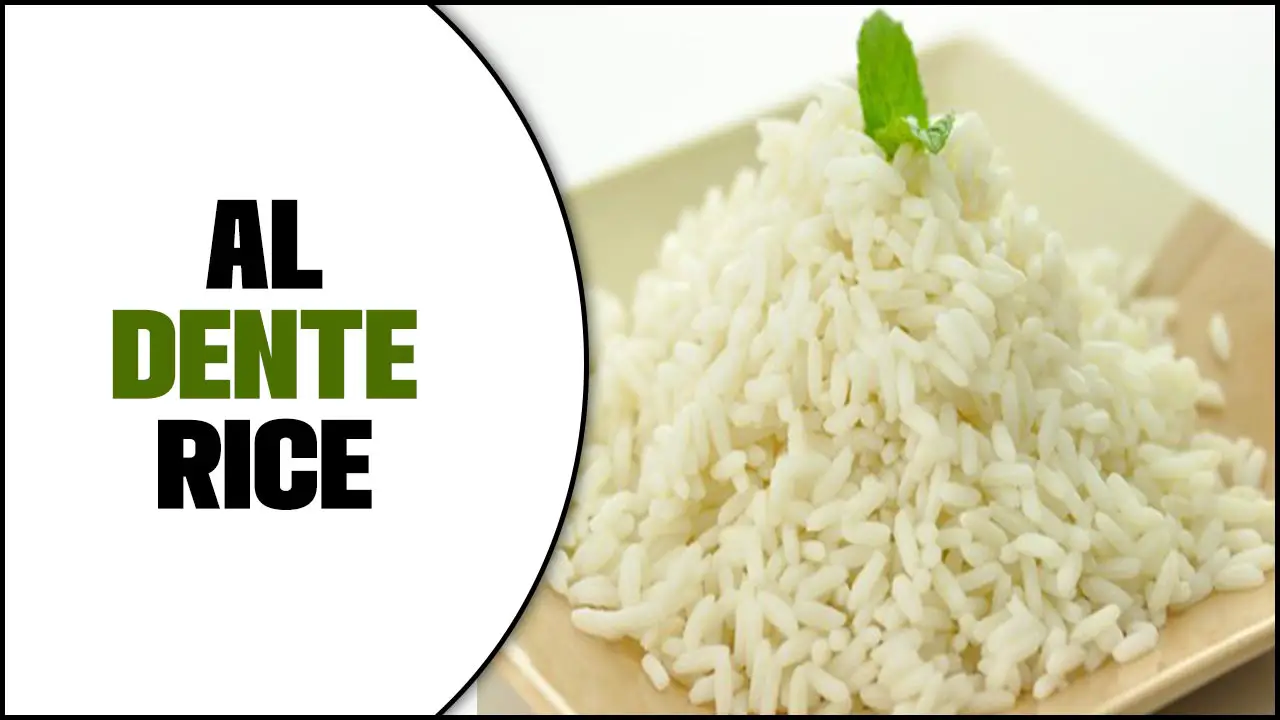 Al Dente Rice: Achieving The Perfect Texture
