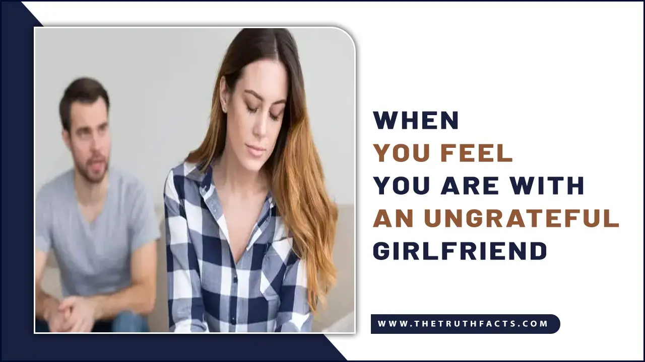 Feel You Are With An Ungrateful Girlfriend